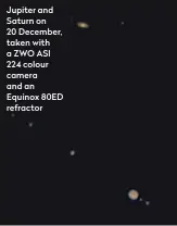  ??  ?? Jupiter and Saturn on 20 December, taken with a ZWO ASI 224 colour camera and an Equinox 80ED refractor