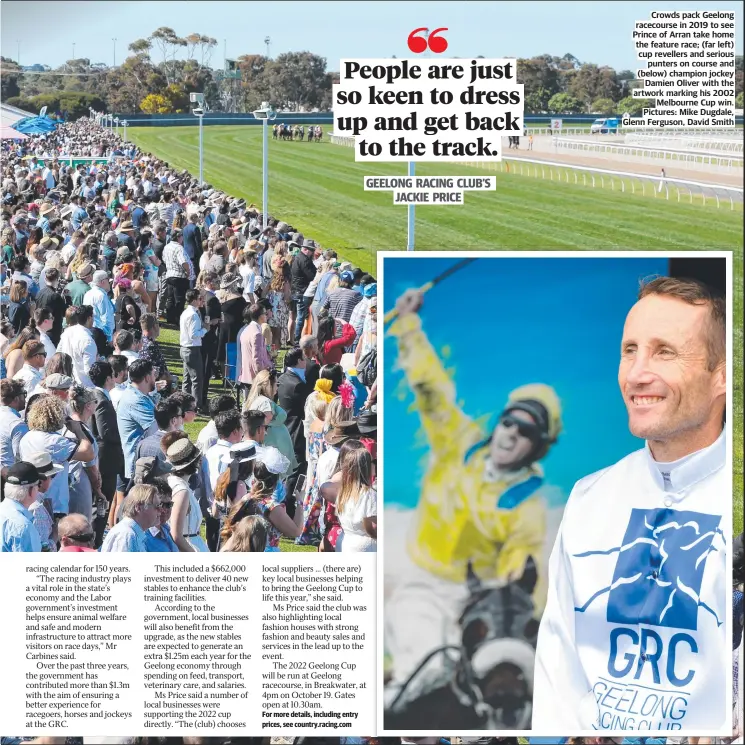  ?? ?? Crowds pack Geelong racecourse in 2019 to see Prince of Arran take home the feature race; (far left) cup revellers and serious punters on course and (below) champion jockey Damien Oliver with the artwork marking his 2002 Melbourne Cup win. Pictures: Mike Dugdale, Glenn Ferguson, David Smith