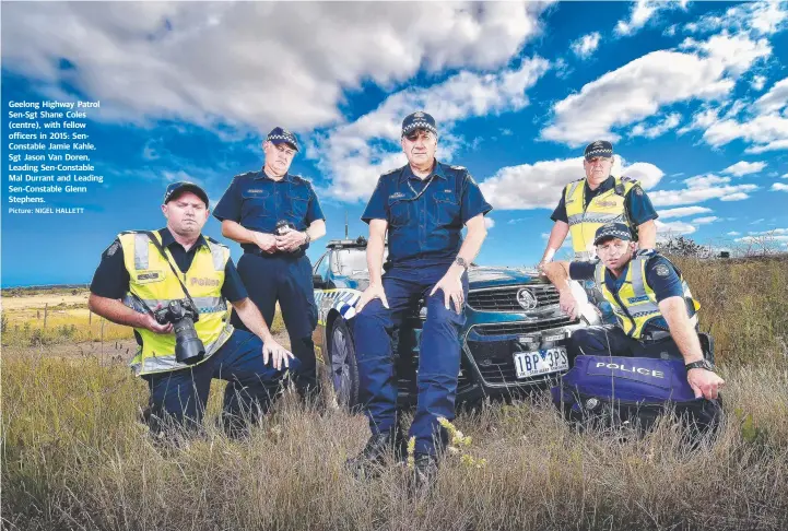  ?? Picture: NIGEL HALLETT ?? Geelong Highway Patrol Sen-Sgt Shane Coles (centre), with fellow officers in 2015: SenConstab­le Jamie Kahle, Sgt Jason Van Doren, Leading Sen-Constable Mal Durrant and Leading Sen-Constable Glenn Stephens.