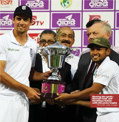  ?? PICTURE: Getty Images ?? Sharing the spoils: Alastair Cook and Mushfiqur Rahim with the series trophy