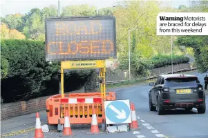  ??  ?? Warningmot­orists are braced for delays from this weekend