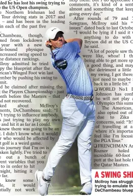  ??  ?? A SWING SHIFT
McIlroy has struggled trying to emulate the DeChambeau blueprint