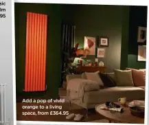  ?? ?? Add a pop of vivid orange to a living space, from £364.95