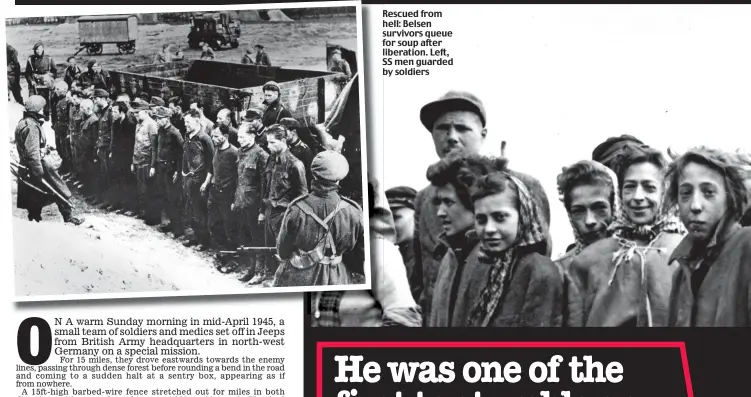  ??  ?? Rescued R from hell: Belsen survivors queue for soup after liberation. Left, S SS men guarded b by soldiers