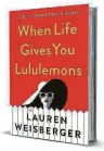  ??  ?? ‘When Life Gives You Lululemons’
By Lauren Weisberger Simon & Schuster 353 pages, $26.99