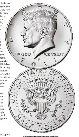  ?? PHOTO COURTESY U.S. MINT ?? 2021 Kennedy half dollars might soon be available at face value from your local bank.