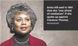  ?? INVISION/ AP ?? Anita Hill said in 1991 that she “was afraid of retaliatio­n” if she spoke up against Clarence Thomas.