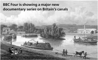  ??  ?? BBC Four is showing a major new documentar­y series on Britain’s canals