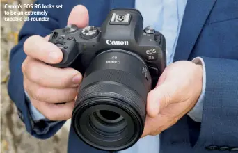  ??  ?? Canon’s EOS R6 looks set to be an extremely capable all-rounder