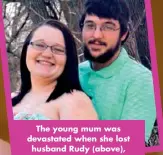  ??  ?? The young mum was devastated when she lost husband Rudy (above), and she still struggles to talk about his untimely passing.