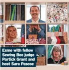  ?? ?? Esme with fellow Sewing Bee judge Partick Grant and host Sara Pascoe