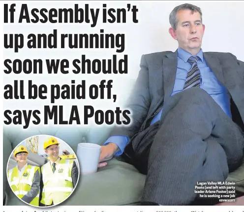  ?? KEVIN SCOTT ?? Lagan Valley MLA Edwin Poots (and left with party leader Arlene Foster) said
he is seeking a new job