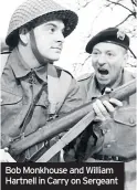  ??  ?? Bob Monkhouse and William Hartnell in Carry on Sergeant