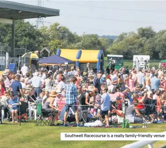  ??  ?? Southwell Racecourse is a really family-friendly venue