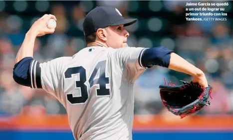  ?? /GETTY IMAGES ?? Jaime García se quedó a un out de lograr su primer triunfo con los Yankees.