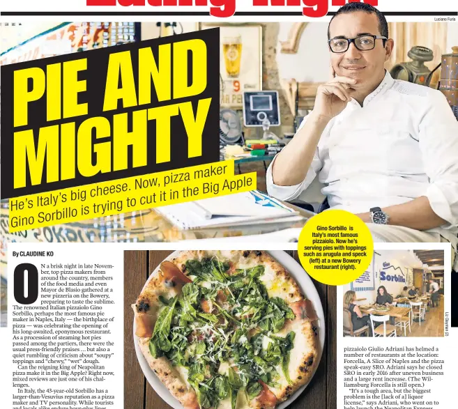  ?? Luciano Furia ?? Gino Sorbillo is Italy’s most famous pizzaiolo. Now he’s serving pies with toppings such as arugula and speck (left) at a new Bowery restaurant (right).