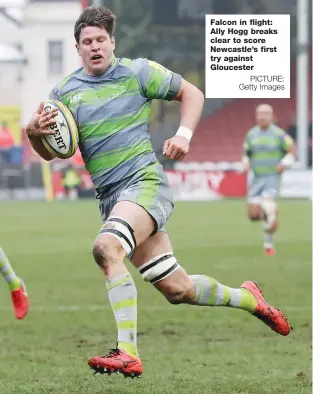  ?? PICTURE: Getty Images ?? Falcon in flight: Ally Hogg breaks clear to score Newcastle’s first try against Gloucester