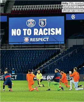  ?? PICTURE: GETTY ?? Unity: PSG, Istanbul Basaksehir and the officials take a knee