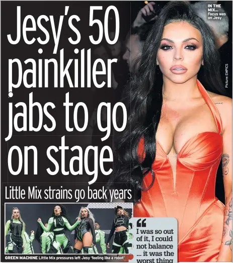  ??  ?? GREEN MACHINE Little Mix pressures left Jesy ‘feeling like a robot’
IN THE MIX.. . Focus was on Jesy