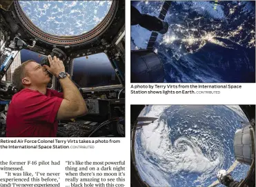  ?? CONTRIBUTE­D CONTRIBUTE­D CONTRIBUTE­D ?? Retired Air Force Colonel Terry Virts takes a photo from the Internatio­nal Space Station. A photo by Terry Virts from the Internatio­nal Space Station shows lights on Earth. ‘Space is not a friendly place, and we worked well together,’ Virts said of his...