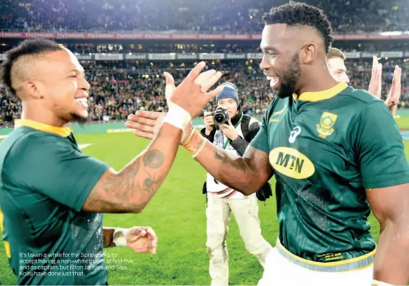  ??  ?? It’s taken a while for the Springboks to accept having a non-white player at first five and as captain, but Elton Jantjies and Siya Kolisi have done just that.