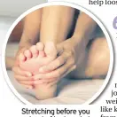  ??  ?? Stretching before you get out of bed can help