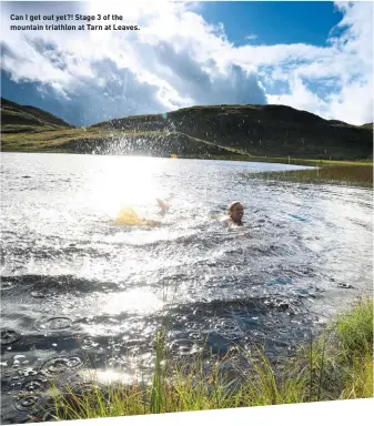  ??  ?? Can I get out yet?! Stage 3 of the mountain triathlon at Tarn at Leaves.