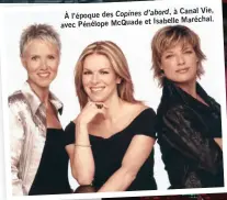  ??  ?? à Canal Vie, À l’époque des Copines d’abord,Isabelle Maréchal. avec Pénélope McQuade et