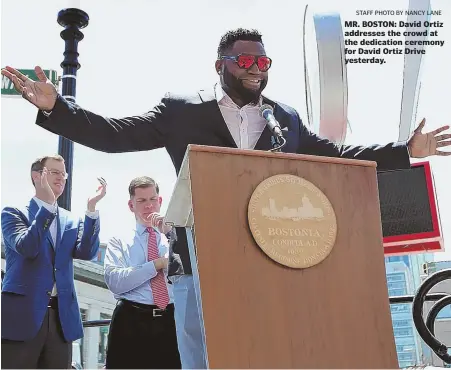  ?? STAFF PHOTO BY NANCY LANE ?? MR. BOSTON: David Ortiz addresses the crowd at the dedication ceremony for David Ortiz Drive yesterday.