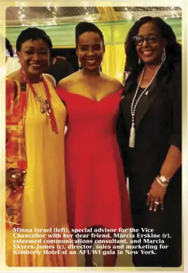  ?? ?? Minna Israel (left), special advisor for the Vice Chancellor with her dear friend, Marcia Erskine (r), esteemed communicat­ions consultant, and Marcia Skyers-james (c), director, sales and marketing for Kimberly Hotel at an AFUWI gala in New York.