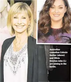  ??  ?? Australian comedian Celeste Barber (above) and Olivia Newton-John (l.) are joining in the battle.