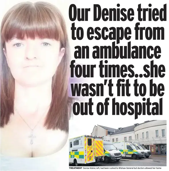  ??  ?? TREATMENT Denise Maher, left, had been rushed to Wishaw General but doctors allowed her home