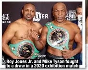  ?? ?? Roy Jones Jr. and Mike Tyson fought to a draw in a 2020 exhibition match