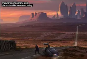  ??  ?? It’s surprising how many alien planets look like Monument Valley.