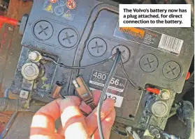  ??  ?? The Volvo’s battery now has a plug attached, for direct connection to the battery.