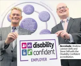  ??  ?? Accolade Andrew Lawson (left) and Steve Still with the Disability Confident accreditat­ion.