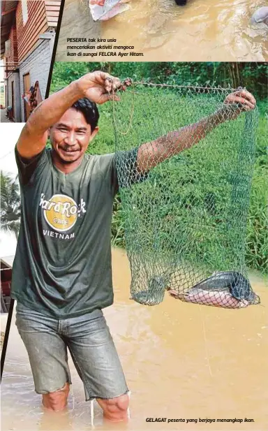  ??  ?? PESERTA tak kira usia menceriaka­n aktiviti mengoca ikan di sungai FELCRA Ayer Hitam.
GELAGAT peserta yang berjaya menangkap ikan.