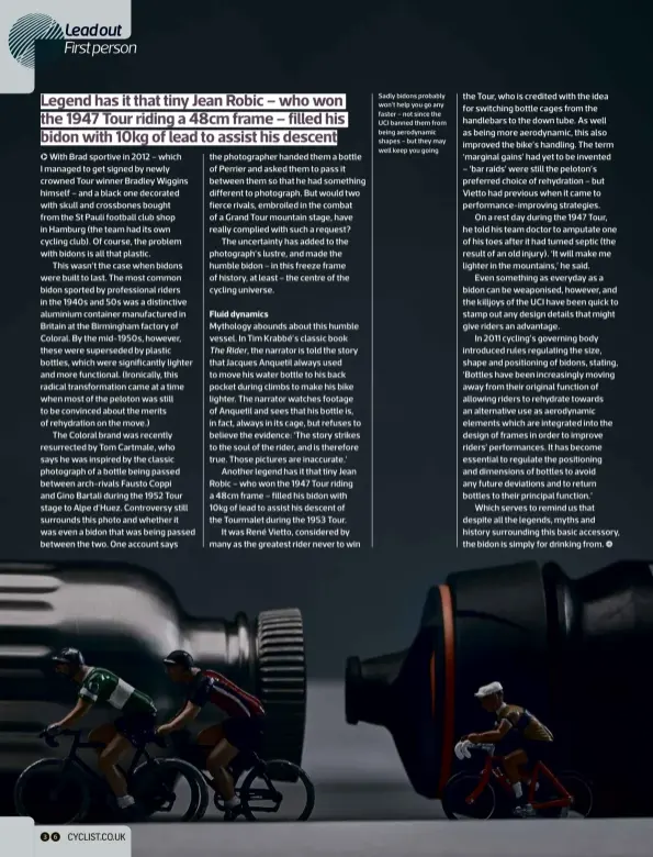  ??  ?? Sadly bidons probably won’t help you go any faster – not since the UCI banned them from being aerodynami­c shapes – but they may well keep you going