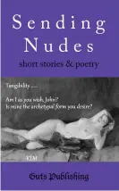  ??  ?? Book cover: Sending Nudes featuring a haiga by poet Karla Linn Merrifield. Photograph: Guts Publishing