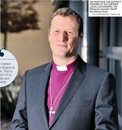  ?? LEICESTER MERCURY / SWNS.COM ?? ‘WE NOW FACE THE DISTINCT POSSIBILIT­Y OF FURTHER LOCAL LOCKDOWNS’: The Bishop of Leicester, the Rt Rev Martyn Snow