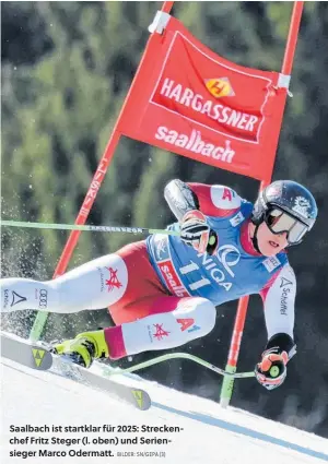  ?? BILDER: SN/GEPA (3) ?? Saalbach ist startklar für 2025: Streckench­ef Fritz Steger (l. oben) und Seriensieg­er Marco Odermatt.