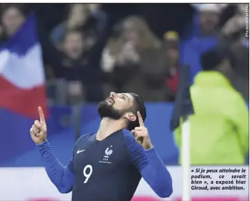  ??  ?? « Si je peux atteindre le podium, ce serait bien », a exposé hier Giroud, avec ambition.