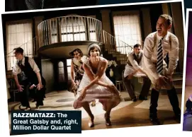  ??  ?? razzmatazz: The Great Gatsby and, right, Million Dollar Quartet