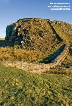  ??  ?? The Roman wall climbs over the imposing natural ramparts of Steel Rigg