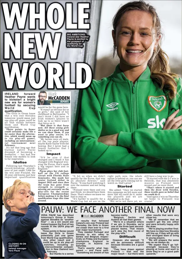  ?? ?? CLOSING IN ON HISTORY: Ireland manager Vera Pauw
BIG AMBITIONS: Ireland star Heather Payne is excited by the prospect of qualifying for the World Cup