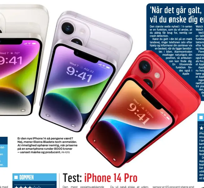  ?? PR- FOTO ?? Er den nye iPhone 14 så pengene værd? Nej, mener Ekstra Bladets tech- anmelder. Al rimelighed ophører nemlig, når priserne på en smartphone runder 8000 kroner – uanset mærke og producent.