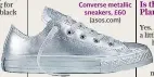  ??  ?? Converse metallic sneakers, £60 (asos.com)