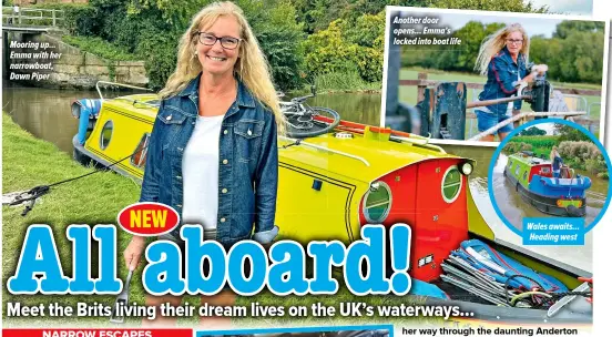 ?? ?? Wales awaits... Heading west Another door opens... Emma’s locked into boat life Mooring up... Emma with her narrowboat, Dawn Piper