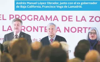 ?? ?? Andrés Manuel López Obrador, junto con el ex gobernador de Baja California, Francisco Vega de Lamadrid.