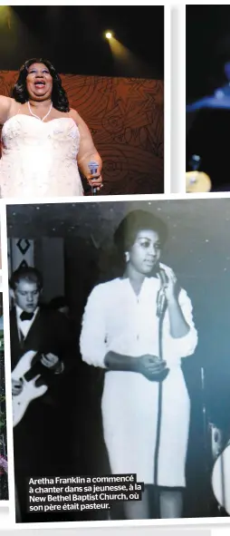  ??  ?? Aretha Franklin a commencé à chanter dans sa jeunesse, à la New Bethel Baptist Church, où son père était pasteur.